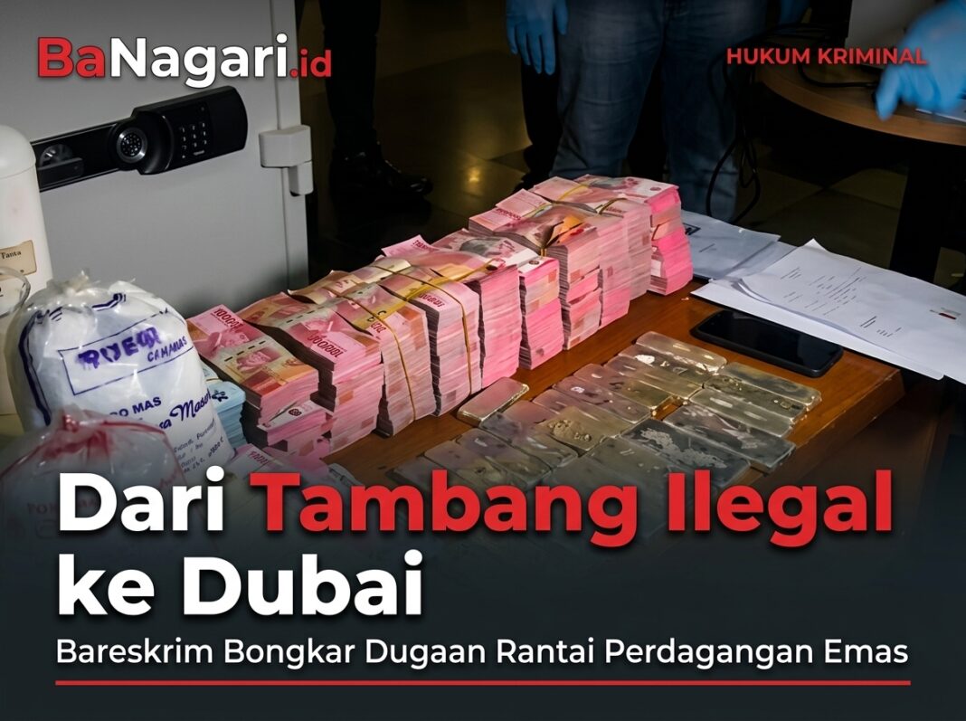 Dari Tambang Ilegal ke Dubai, Bareskrim Bongkar Dugaan Rantai Perdagangan Emas