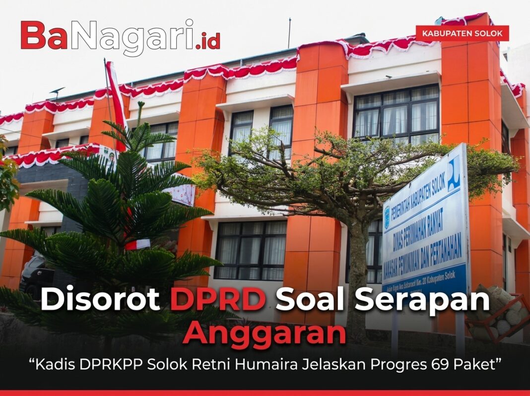 Disorot DPRD Soal Serapan Anggaran, Kadis DPRKPP Solok Retni Humaira Jelaskan Progres 69 Paket