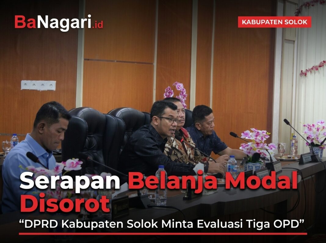 Serapan Belanja Modal Disorot, DPRD Kabupaten Solok Minta Evaluasi Tiga OPD